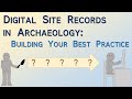 Digital site records in archaeology building your best practice archaeology studio 117