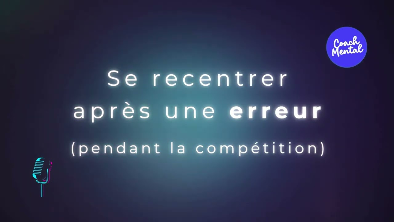 2 Se recentrer après une erreur (pendant la compétition)