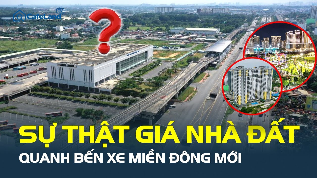 Sự thật về THỊ TRƯỜNG NHÀ ĐẤT quanh Bến xe Miền Đông mới LỚN NHẤT VIỆT NAM | CafeLand