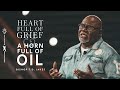 Heart Full of Grief and a Horn Full of Oil! - Bishop T.D. Jakes