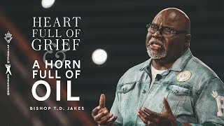 Heart Full of Grief and a Horn Full of Oil!  Bishop T.D. Jakes