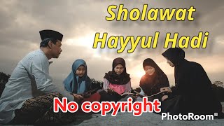 sholawat hayyul hadi , jernih musiknya ||  NO COPYRIGHT