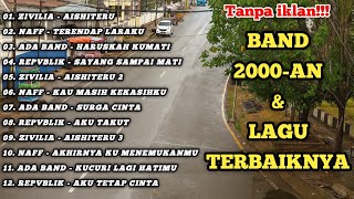 KUMPULAN BAND 2000an & LAGU POPULERNYA | ZIVILIA, NAFF, ADA BAND, REPVBLIK | TANPA IKLAN