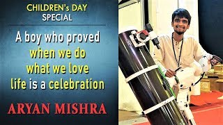 Aryan Mishra - who proved to the world that, when we do what we love - life is a celebration | 2019