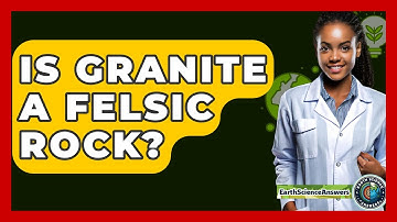 Is Granite A Felsic Rock? - Earth Science Answers