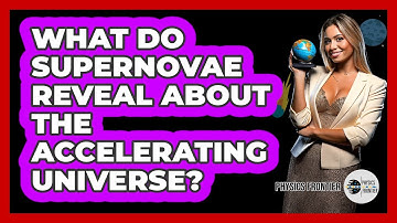 What Do Supernovae Reveal About The Accelerating Universe? - Physics Frontier