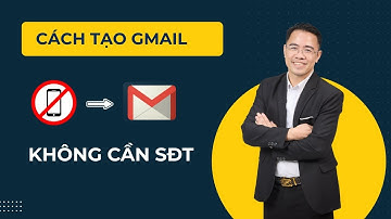 Cách tạo nhiều Gmail không cần xác minh số điện thoại mới nhất 2025 | Bạch Cảnh Kỳ
