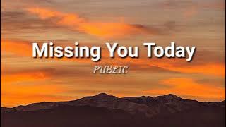 Missing You Today by PUBLIC (lyrics)