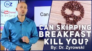 Thumbnail of the video “Dr. Nick Zyrowski - Can Skipping Breakfast Kill You | Alarming New Study!”