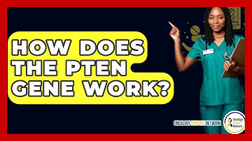 How Does The PTEN Gene Work? - Oncology Support Network