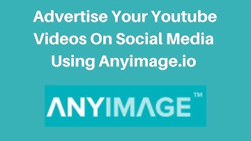 How to advertise your youtube videos on social media using anyimage.io