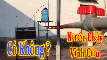 Nước Chảy Vĩnh Cửu - Bơm Nước Không Động Cơ & Điều Kiện Hoạt Động ( Phần 4 ) || Water flows forever