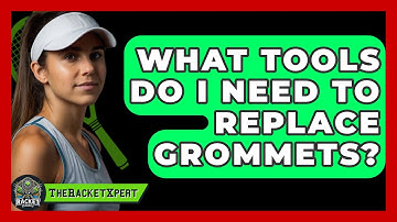 What Tools Do I Need To Replace Grommets? - The Racket Xpert