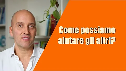Perché è importante aiutare gli altri?