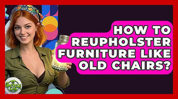 How To Reupholster Furniture Like Old Chairs? - The Upcycle Lab