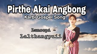Pirthe Akai Angbong Karbi Gospel Song Evan.lalthangpuii