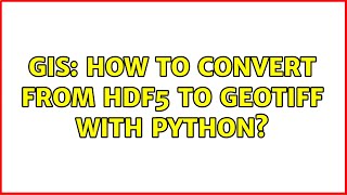 GIS: How to convert from HDF5 to GeoTIFF with Python