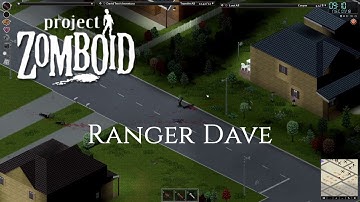 Project Zomboid - Ranger Dave - Part 10 - A new day and a new Dave!