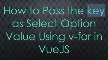 How to Pass the key as Select Option Value Using v-for in VueJS