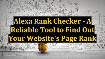Alexa Rank Checker - A Reliable Tool to Find Out Your Website