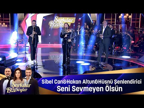 Sibel Can & Hakan Altun & Hüsnü Şenlendirici - SENİ  SEVMEYEN ÖLSÜN
