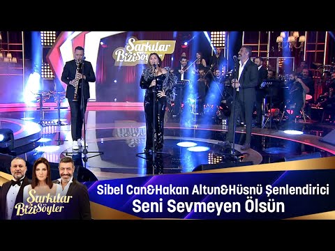 Sibel Can \u0026 Hakan Altun \u0026 Hüsnü Şenlendirici - SENİ  SEVMEYEN ÖLSÜN