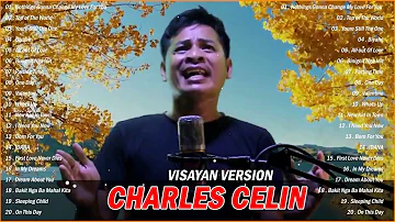 BEST BISAYA SONGS BY Charles Celin - Nothings Gonna Change My Love For You , Top of The World ...