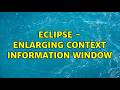 Eclipse - Enlarging context information window