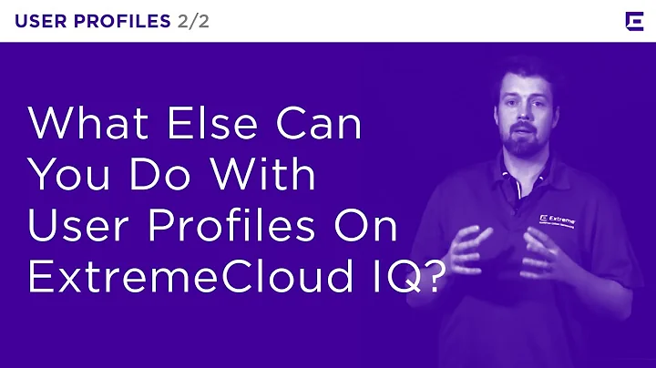 ExtremeCloud IQ – User Profiles Part 2 – Extreme Dojo