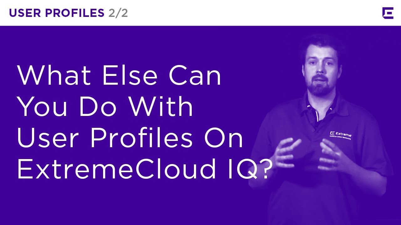 ExtremeCloud IQ – User Profiles Part 2 – Extreme Dojo - YouTube