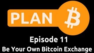 Be Your Own Bitcoin Exchange | Plan B 11