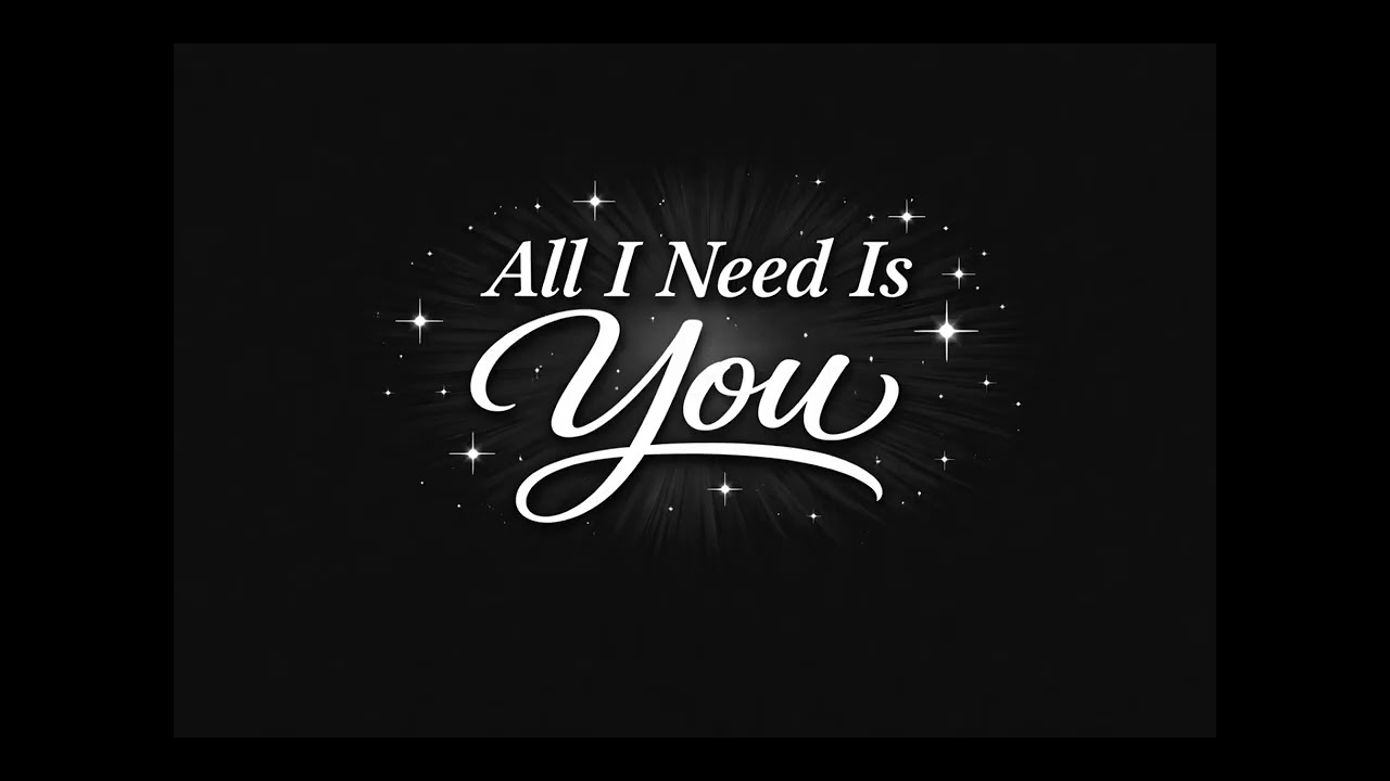 All I Need Is You