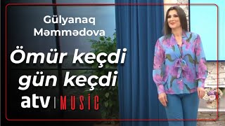 Gülyanaq Məmmədova - Ömür keçdi gün keçdi Resimi