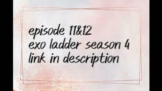 EPI 11 & 12 Full Video Link in Discription|EXO's LADDER SEASON 4|Travel the World on EXO’s Ladder S4
