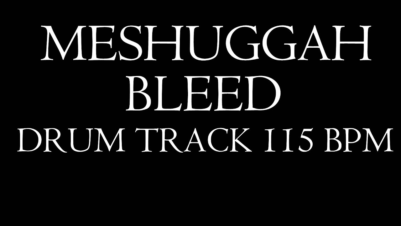 Meshuggah Bleed DRUMS ONLY BACKING TRACK 115 BPM YouTube