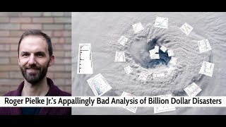 Roger Pielke Jr.’s Appallingly Bad Analysis of Billion Dollar Disasters