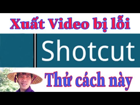 #1 Shotcut | Phần 41: Khắc phục lỗi xuất video trên shotcut Mới Nhất
