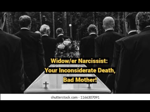 Video thumbnail — Widow/er Narcissist: Your Inconsiderate Death, Bad Mother!