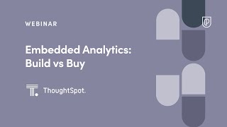 Webinar: Embedded Analytics: Build vs Buy by ThoughtSpot Product Leaders