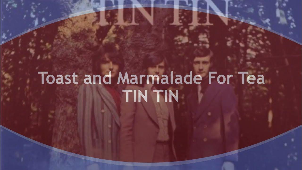 Tin Tin Toast And Marmalade For Tea Toast and Marmalade For Tea TIN TIN (with lyrics) - YouTube