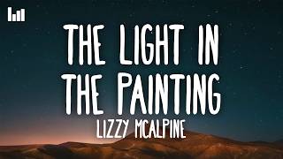 Lizzy McAlpine - The light in the painting (Lyrics)