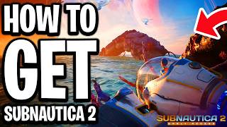 How To Get Subnautica 2 - Full Guide