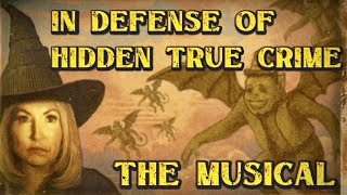In Defense Of Hidden True Crime - The Musical