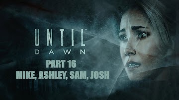 Justin Plays Until Dawn (Part 16) Mike/Ashley/Sam/Josh