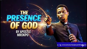 THE PRESENCE OF GOD BY APOSTLE MICHAEL OROKPO