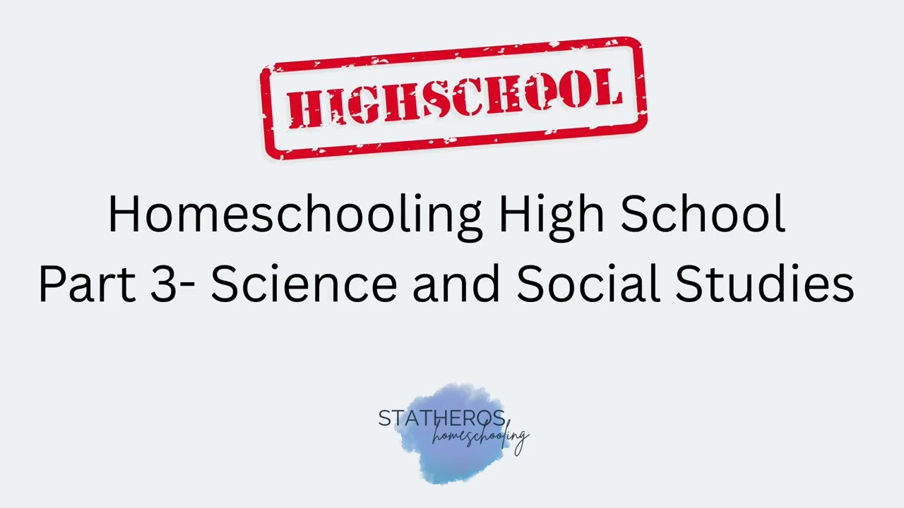 Homeschooling High School Part 3  Science and Social Studies