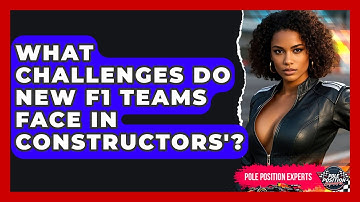 What Challenges Do New F1 Teams Face In Constructors