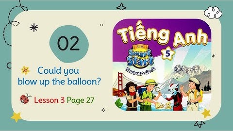 Smart Start 5 Unit 2 Lesson 3 Could you blow up the balloon?