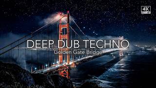 Deep Dub Techno Mix 2026 | Golden Gate Bridge | San Francisco After Dark | Cinematic 4K Visuals