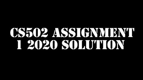 CS502 Assignment 1 2020 100% Correct Solution